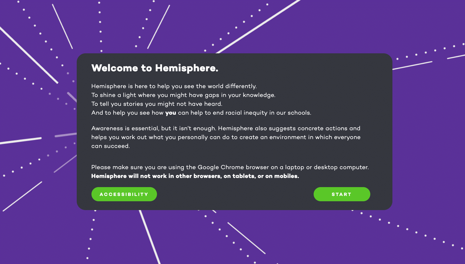A purple screen with white dotted rays radiating outward. A dark grey text box in the center reads: “Welcome to Hemisphere.” The text explains Hemisphere’s mission to raise awareness of racial inequity in schools and encourage action. At the bottom are two green buttons labeled “ACCESSIBILITY” and “START.”